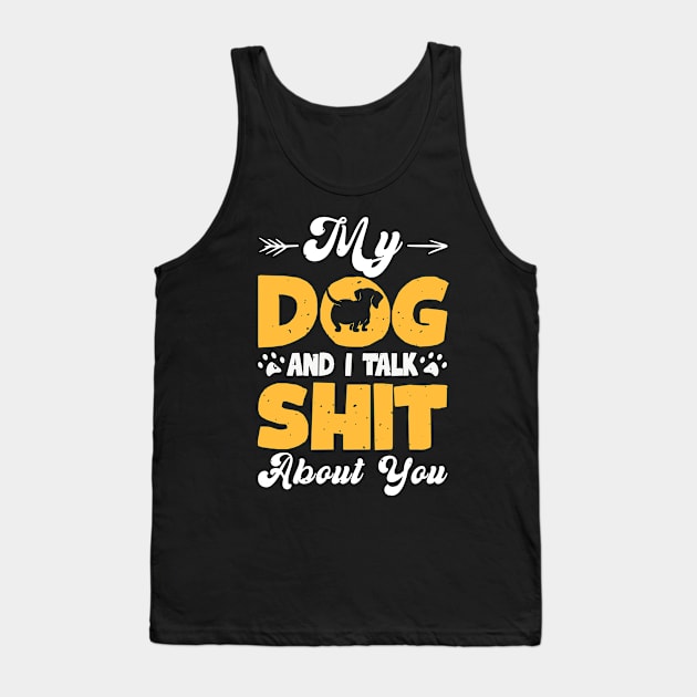 My Dog And I Talk Shit About You T shirt For Women T-Shirt Tank Top by Xamgi